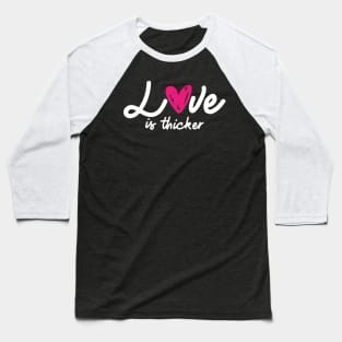 'Love Is Thicker' Awesome Family Love Gift Baseball T-Shirt